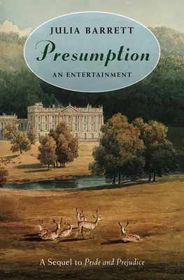 Anmaßung: Eine Unterhaltung: Ein Sequel zu Stolz und Vorurteil - Presumption: An Entertainment: A Sequel to Pride and Prejudice