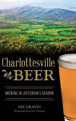 Charlottesville Beer: Bierbrauen im Schatten Jeffersons - Charlottesville Beer: Brewing in Jefferson's Shadow
