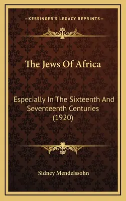 Die Juden in Afrika: Besonders im sechzehnten und siebzehnten Jahrhundert (1920) - The Jews Of Africa: Especially In The Sixteenth And Seventeenth Centuries (1920)