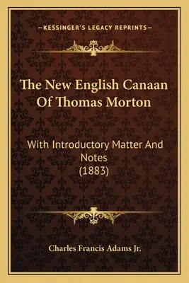 Das neue englische Kanaan von Thomas Morton: With Introductory Matter And Notes (1883) - The New English Canaan Of Thomas Morton: With Introductory Matter And Notes (1883)