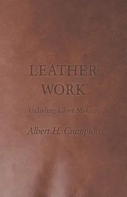 Lederarbeiten - einschließlich Handschuhherstellung - Leather Work - Including Glove Making