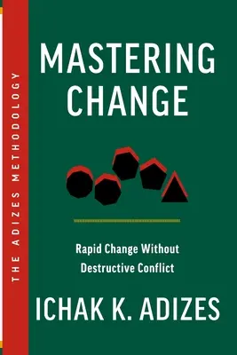 Den Wandel meistern: Schneller Wandel ohne zerstörerische Konflikte - Mastering Change: Rapid Change Without Destructive Conflict