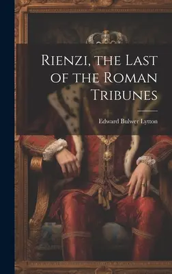 Rienzi, der letzte der römischen Tribunen - Rienzi, the Last of the Roman Tribunes