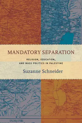 Obligatorische Trennung: Religion, Bildung und Massenpolitik in Palästina - Mandatory Separation: Religion, Education, and Mass Politics in Palestine