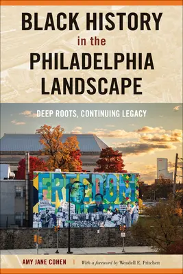 Schwarze Geschichte in der Landschaft von Philadelphia: Tiefe Wurzeln, fortdauerndes Erbe - Black History in the Philadelphia Landscape: Deep Roots, Continuing Legacy