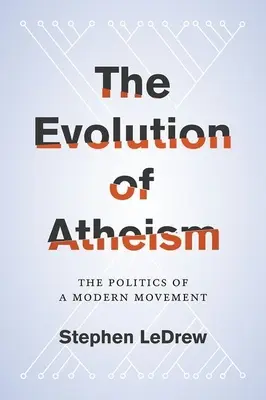 Die Entwicklung des Atheismus: Die Politik einer modernen Bewegung - Evolution of Atheism: The Politics of a Modern Movement