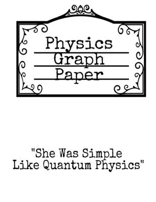 Physik Millimeterpapier: Sie war einfach wie die Quantenphysik - quadratischer Notizblock für Physiker zum Eintragen von Formeln, mathematischen Gleichungen und theoretischen Überlegungen - Physics Graph Paper: She Was Simple Like Quantum Physics - Squared Notepad For Physicist To Write In Formulas, Math Equations & Theory Idea