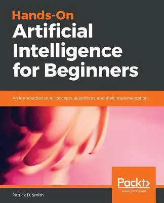 Künstliche Intelligenz zum Anfassen für Anfänger - Hands-On Artificial Intelligence for Beginners