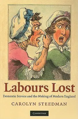 Labours Lost: Hausarbeit und die Entstehung des modernen Englands - Labours Lost: Domestic Service and the Making of Modern England