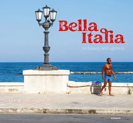 Christian Jungeblodt: Bella Italia: Über Schönheit und Hässlichkeit - Christian Jungeblodt: Bella Italia: On Beauty and Ugliness