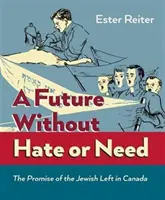 Zukunft ohne Hass und Not - Das Versprechen der jüdischen Linken in Kanada - Future Without Hate or Need - The Promise of the Jewish Left in Canada