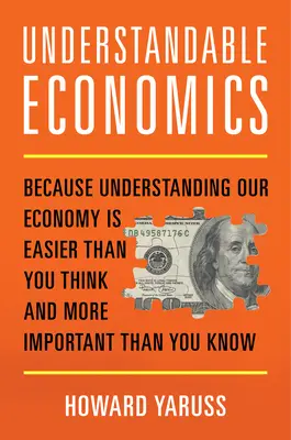 Verständliche Wirtschaft: Weil es einfacher ist, unsere Wirtschaft zu verstehen, als Sie denken, und wichtiger, als Sie wissen - Understandable Economics: Because Understanding Our Economy Is Easier Than You Think and More Important Than You Know