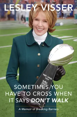 Manchmal muss man die Straße überqueren, wenn es heißt, dass man nicht gehen soll: Memoiren über das Überwinden von Barrieren - Sometimes You Have to Cross When It Says Don't Walk: A Memoir of Breaking Barriers