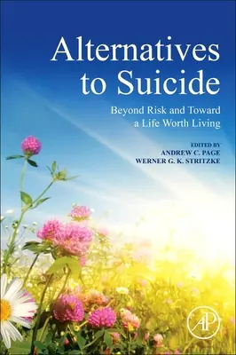 Alternativen zum Selbstmord: Jenseits des Risikos und auf dem Weg zu einem lebenswerten Leben - Alternatives to Suicide: Beyond Risk and Toward a Life Worth Living