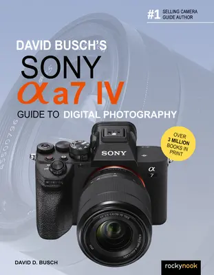 David Buschs Sony Alpha A7 IV Leitfaden für die digitale Fotografie - David Busch's Sony Alpha A7 IV Guide to Digital Photography