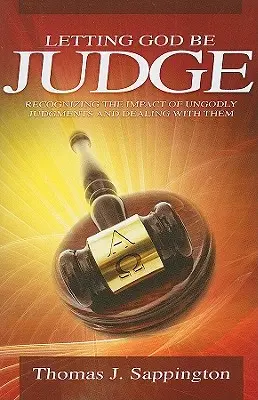 Gott der Richter sein lassen: Die Auswirkungen gottloser Urteile erkennen und mit ihnen umgehen - Letting God Be Judge: Recognizing the Impact of Ungodly Judgements and Dealing with Them