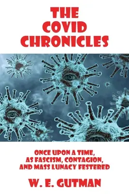 Die COVID-Chroniken: Es war einmal, als Faschismus, Ansteckung und Massenwahn sich verfestigten - The COVID Chronicles: Once Upon A Time, As Fascism, Contagion, and Mass Lunacy Festered