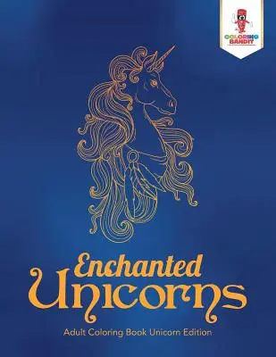 Enchanted Unicorns: Erwachsenen-Malbuch Einhorn Edition - Enchanted Unicorns: Adult Coloring Book Unicorn Edition