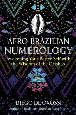 Afro-brasilianische Numerologie: Erwecken Sie Ihr besseres Selbst mit der Weisheit der Orishas - Afro-Brazilian Numerology: Awakening Your Better Self with the Wisdom of the Orishas