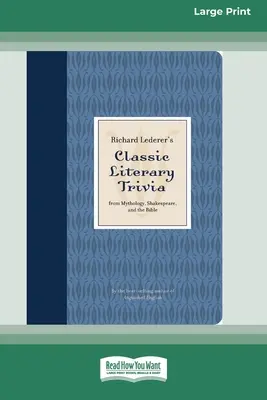 Richard Lederer's Classic Literary Trivia: From Mythology, Shakespeare, and the Bible [Standard Large Print 16 Pt Edition]