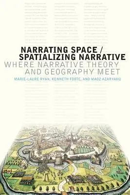 Den Raum erzählen / Das Erzählen verräumlichen: Wo sich Erzähltheorie und Geographie treffen - Narrating Space / Spatializing Narrative: Where Narrative Theory and Geography Meet