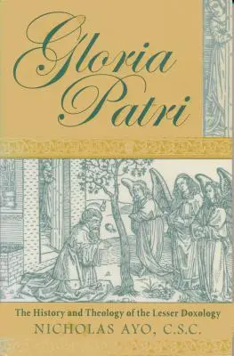Gloria Patri: Die Geschichte und Theologie der Kleinen Doxologie - Gloria Patri: The History and Theology of the Lesser Doxology