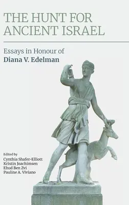 Die Jagd nach dem antiken Israel: Aufsätze zu Ehren von Diana V. Edelman - The Hunt for Ancient Israel: Essays in Honour of Diana V. Edelman