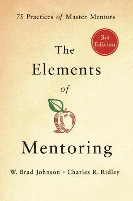 Die Elemente des Mentoring: 75 Praktiken von Meister-Mentoren - The Elements of Mentoring: 75 Practices of Master Mentors