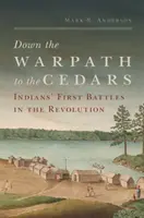 Auf dem Kriegspfad zu den Zedern: Die ersten Schlachten der Indianer während der Revolution - Down the Warpath to the Cedars: Indians' First Battles in the Revolution