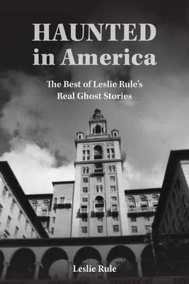 Spuken in Amerika: Wahre Geistergeschichten aus der Best of Leslie Rule Collection - Haunted in America: True Ghost Stories from the Best of Leslie Rule Collection