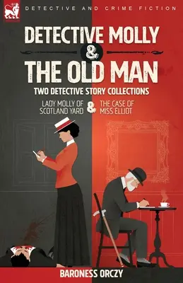 Detektivin Molly und der alte Mann - Zwei Krimisammlungen: Lady Molly von Scotland Yard & Der Fall von Miss Elliott - Detective Molly & the Old Man-Two Detective Story Collections: Lady Molly of Scotland Yard & The Case of Miss Elliott