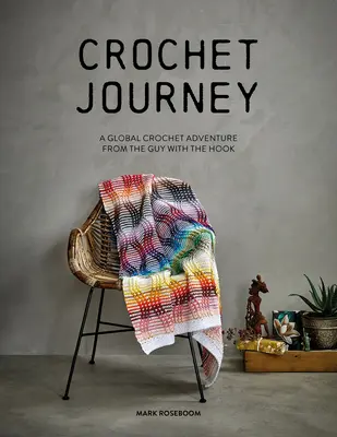 Crochet Journey: Ein globales Häkelabenteuer vom Typ mit der Häkelnadel - Crochet Journey: A Global Crochet Adventure from the Guy with the Hook