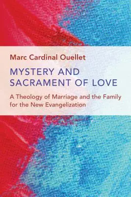 Mysterium und Sakrament der Liebe: Eine Theologie der Ehe und der Familie für die Neuevangelisierung - Mystery and Sacrament of Love: A Theology of Marriage and the Family for the New Evangelization