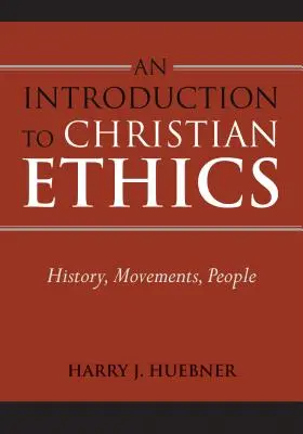 Eine Einführung in die christliche Ethik: Geschichte, Bewegungen, Menschen - An Introduction to Christian Ethics: History, Movements, People