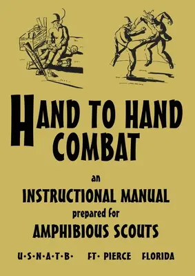 Hand-zu-Hand-Kampf: Ein Ausbildungshandbuch für amphibische Späher 1945 - Hand to Hand Combat: An Instructional Manual Prepared For Amphibious Scouts 1945