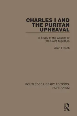 Karl I. und der puritanische Aufruhr: Eine Studie über die Ursachen der großen Migration - Charles I and the Puritan Upheaval: A Study of the Causes of the Great Migration