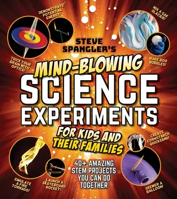 Steve Spangler's Mind-Blowing Science Experiments für Kinder und ihre Familien: 40+ aufregende Stem-Projekte, die Sie gemeinsam durchführen können - Steve Spangler's Mind-Blowing Science Experiments for Kids and Their Families: 40+ Exciting Stem Projects You Can Do Together