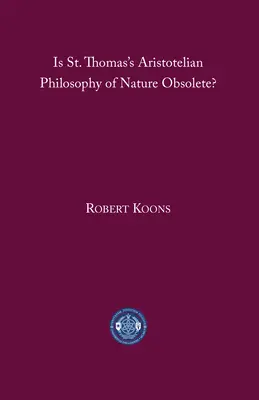 Ist die aristotelische Naturphilosophie des Heiligen Thomas veraltet? - Is St. Thomas's Aristotelian Philosophy of Nature Obsolete?