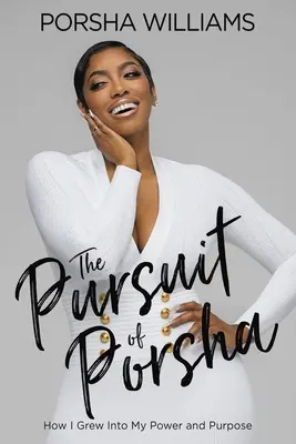 The Pursuit of Porsha: Wie ich in meine Kraft und meine Bestimmung hineinwuchs - The Pursuit of Porsha: How I Grew Into My Power and Purpose