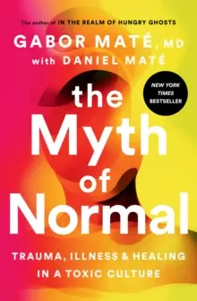 Der Mythos des Normalen: Trauma, Krankheit und Heilung in einer toxischen Kultur - The Myth of Normal: Trauma, Illness, and Healing in a Toxic Culture