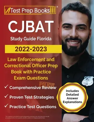 CJBAT Studienführer Florida 2022 - 2023: Law Enforcement and Correctional Officer Vorbereitungsbuch mit Übungsfragen für die Prüfung [Inklusive detaillierter Antwort-Erläuterung - CJBAT Study Guide Florida 2022 - 2023: Law Enforcement and Correctional Officer Prep Book with Practice Exam Questions [Includes Detailed Answer Expla