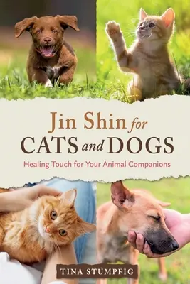 Jin Shin für Katzen und Hunde: Heilende Berührung für Ihre tierischen Gefährten - Jin Shin for Cats and Dogs: Healing Touch for Your Animal Companions