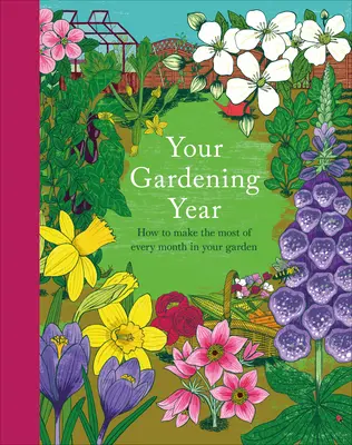 Ihr Gartenjahr: Ein monatlicher Überblick, damit Sie das Beste aus Ihrem Garten herausholen können - Your Gardening Year: A Monthly Shortcut to Help You Get the Most from Your Garden