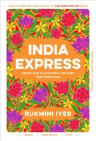 India Express - Mit einfachen und köstlichen veganen, vegetarischen und pescatarischen Rezepten in einer Dose oder Pfanne - India Express - Featuring easy & delicious one-tin and one-pan vegan, vegetarian & pescatarian recipes