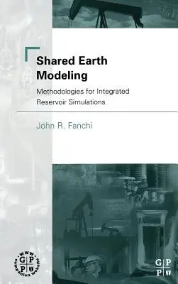 Gemeinsame Erdmodellierung: Methodologien für integrierte Reservoir-Simulationen - Shared Earth Modeling: Methodologies for Integrated Reservoir Simulations