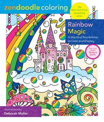 Zendoodle Färben: Rainbow Magic: Eine Welt voller Möglichkeiten zum Ausmalen und Ausstellen - Zendoodle Coloring: Rainbow Magic: A World of Possibilities to Color & Display