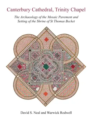 Die Kathedrale von Canterbury, die Trinity-Kapelle: Die Archäologie des Mosaikpflasters und der Ausstattung des Heiligtums des Heiligen Thomas Becket - Canterbury Cathedral, Trinity Chapel: The Archaeology of the Mosaic Pavement and Setting of the Shrine of St Thomas Becket