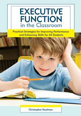 Exekutivfunktionen im Klassenzimmer: Praktische Strategien zur Verbesserung der Leistung und Förderung von Fähigkeiten für alle Schüler - Executive Function in the Classroom: Practical Strategies for Improving Performance and Enhancing Skills for All Students