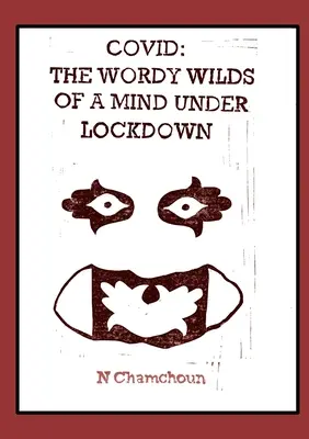 Covid: Die wortreiche Wildnis eines eingeschlossenen Geistes - Covid: the Wordy Wilds of a Mind Under Lockdown