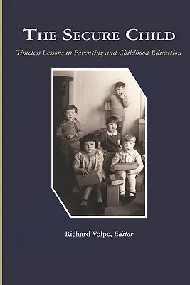 Das sichere Kind: Zeitlose Lektionen der Erziehung (PB) - The Secure Child: Timeless Lessons in Parenting (PB)